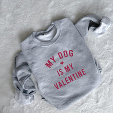 Load image into Gallery viewer, My Dog Is My Valentine Unisex Sweatshirt