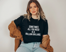 Load image into Gallery viewer, Sometimes All You Need Is A Billion Dollars Short-Sleeve Unisex T-Shirt