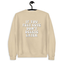 Load image into Gallery viewer, If You Felt Cute Don't Delete Later Unisex Sweatshirt