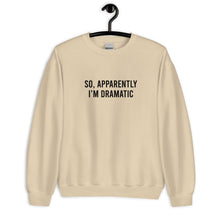 Load image into Gallery viewer, So Apparently I'm Dramatic Unisex Sweatshirt