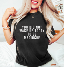 Load image into Gallery viewer, You Did Not Wake Up Today To Be Mediocre Short-Sleeve Unisex T-Shirt