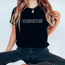 Load image into Gallery viewer, It's A Beautiful Day To Leave Me Alone Short-Sleeve Unisex T-Shirt