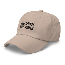 Load image into Gallery viewer, Half Coffee Half Human Dad Hat