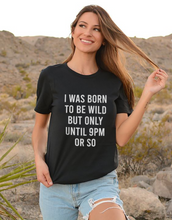 Load image into Gallery viewer, I Was Born To Be Wild But Only Until 9PM Short-Sleeve Unisex T-Shirt *WAREHOUSE SALE*