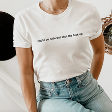 Load image into Gallery viewer, Not To Be Rude But Shut The Fuck Up Short-Sleeve Unisex T-Shirt
