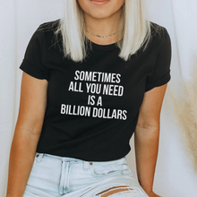 Load image into Gallery viewer, Sometimes All You Need Is A Billion Dollars Short-Sleeve Unisex T-Shirt