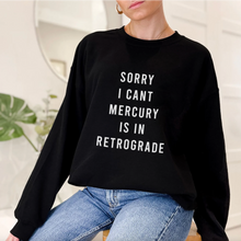 Load image into Gallery viewer, Sorry I Can't Mercury Is In Retrograde Unisex Sweatshirt