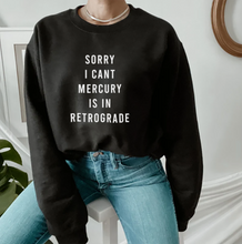 Load image into Gallery viewer, Sorry I Can't Mercury Is In Retrograde Unisex Sweatshirt