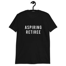 Load image into Gallery viewer, Aspiring Retiree Short-Sleeve Unisex T-Shirt