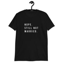 Load image into Gallery viewer, Nope Still Not Married Short-Sleeve Unisex T-Shirt