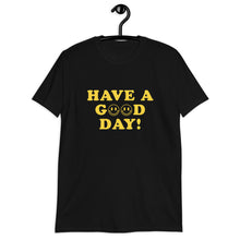 Load image into Gallery viewer, Have A Good Day Short-Sleeve Unisex T-Shirt