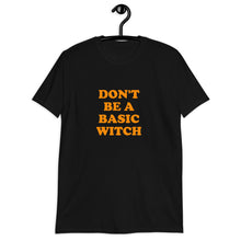 Load image into Gallery viewer, Don't Be A Basic Witch Short-Sleeve Unisex T-Shirt