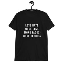 Load image into Gallery viewer, Less Hate More Love Tacos and Tequila Short-Sleeve Unisex T-Shirt