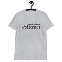 Load image into Gallery viewer, Don't Chase Attract Short-Sleeve Unisex T-Shirt