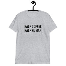 Load image into Gallery viewer, Half Coffee Half Human Short-Sleeve Unisex T-Shirt