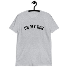 Load image into Gallery viewer, Oh My Dog Short-Sleeve Unisex T-Shirt