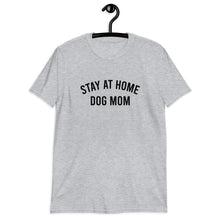 Load image into Gallery viewer, Stay At Home Dog Mom Short-Sleeve Unisex T-Shirt