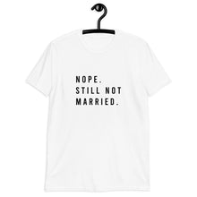Load image into Gallery viewer, Nope Still Not Married Short-Sleeve Unisex T-Shirt