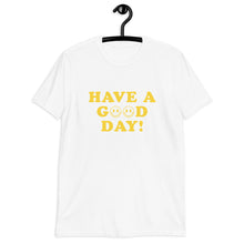 Load image into Gallery viewer, Have A Good Day Short-Sleeve Unisex T-Shirt