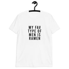 Load image into Gallery viewer, My Fav Type Of Men Is Ramen Short-Sleeve Unisex T-Shirt
