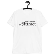 Load image into Gallery viewer, Don't Chase Attract Short-Sleeve Unisex T-Shirt