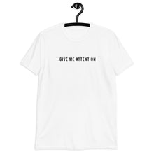 Load image into Gallery viewer, Give Me Attention Short-Sleeve Unisex T-Shirt