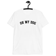 Load image into Gallery viewer, Oh My Dog Short-Sleeve Unisex T-Shirt