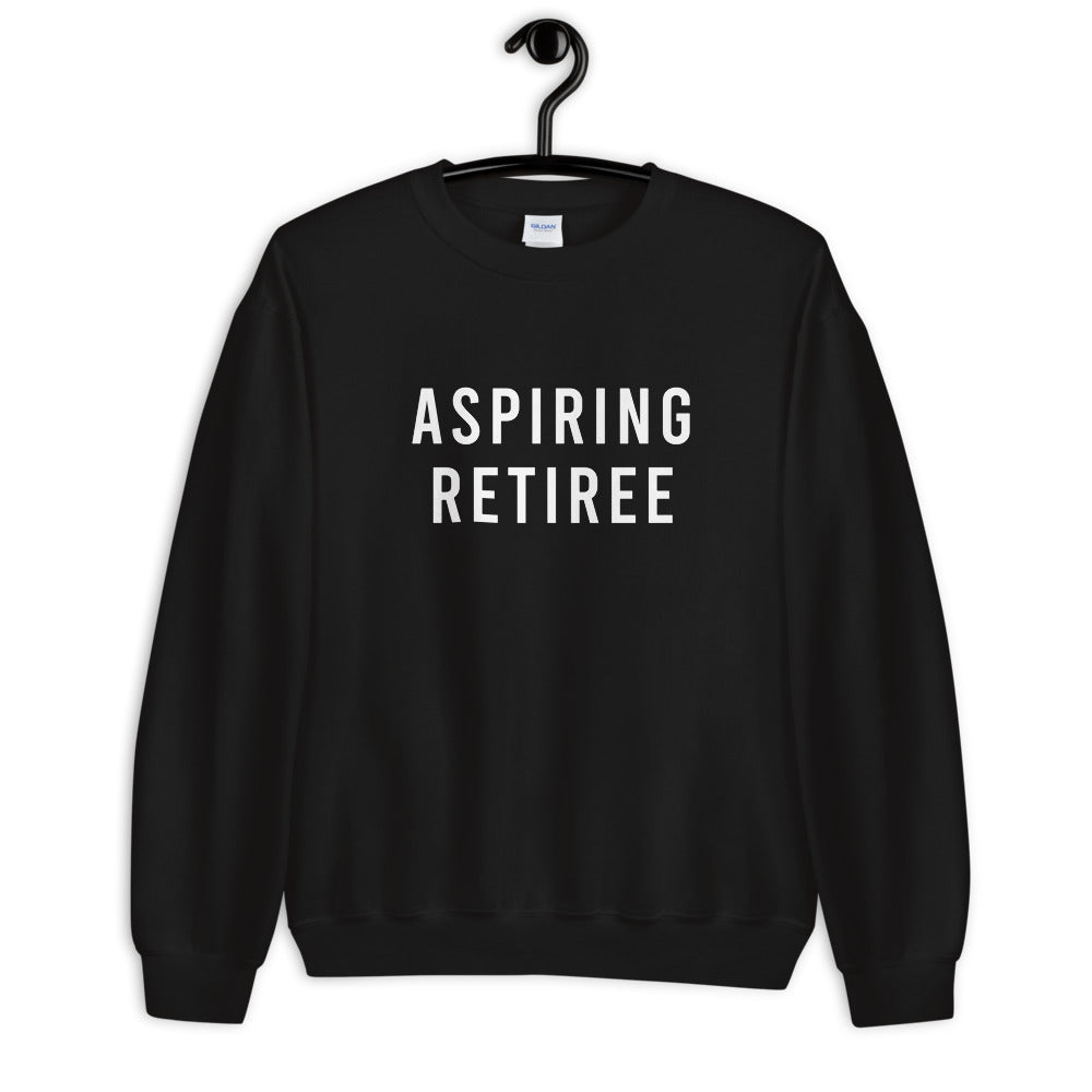 Aspiring best sale retiree sweatshirt