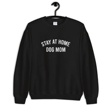 Load image into Gallery viewer, Stay At Home Dog Mom Unisex Sweatshirt