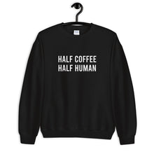 Load image into Gallery viewer, Half Coffee Half Human Unisex Sweatshirt