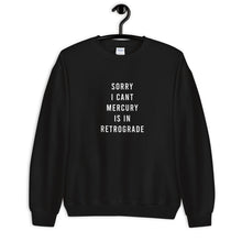 Load image into Gallery viewer, Sorry I Can't Mercury Is In Retrograde Unisex Sweatshirt