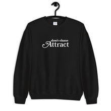 Load image into Gallery viewer, Don't Chase Attract Unisex Sweatshirt