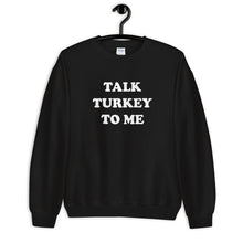 Load image into Gallery viewer, Talk Turkey To Me Unisex Sweatshirt