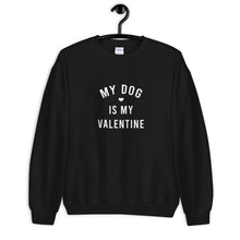Load image into Gallery viewer, My Dog Is My Valentine Unisex Sweatshirt Unisex Sweatshirt