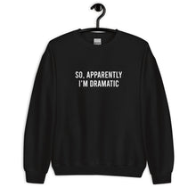 Load image into Gallery viewer, So Apparently I'm Dramatic Unisex Sweatshirt