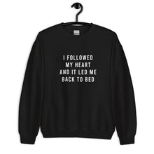 Load image into Gallery viewer, I Followed My Heart And it Led Me Back To Bed Unisex Sweatshirt