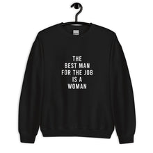 Load image into Gallery viewer, The Best Man For The Job Is A Woman Unisex Sweatshirt