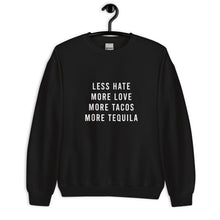 Load image into Gallery viewer, Less Hate More Love Tacos and Tequila Unisex Sweatshirt