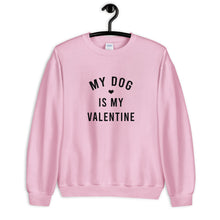 Load image into Gallery viewer, My Dog Is My Valentine Unisex Sweatshirt Unisex Sweatshirt