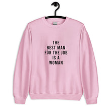 Load image into Gallery viewer, The Best Man For The Job Is A Woman Unisex Sweatshirt