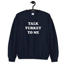 Load image into Gallery viewer, Talk Turkey To Me Unisex Sweatshirt