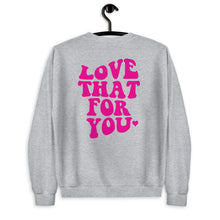 Load image into Gallery viewer, Love That For You Unisex Sweatshirt