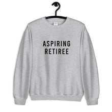 Load image into Gallery viewer, Aspiring Retiree Unisex Sweatshirt *WAREHOUSE SALE*