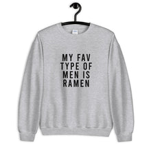 Load image into Gallery viewer, My Fav Type Of Men Is Ramen Unisex Sweatshirt