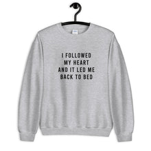 Load image into Gallery viewer, I Followed My Heart And it Led Me Back To Bed Unisex Sweatshirt