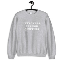 Load image into Gallery viewer, Leftovers Are For Quitters Thanksgiving Unisex Sweatshirt