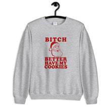 Load image into Gallery viewer, Bitch Better Have My Cookies Unisex Christmas Sweatshirt