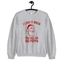 Load image into Gallery viewer, I Love It When You Call Me Big Poppa Unisex Christmas Sweatshirt