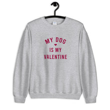 Load image into Gallery viewer, My Dog Is My Valentine Unisex Sweatshirt