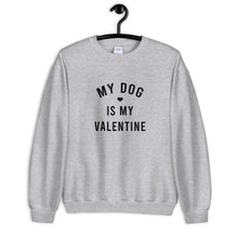 Load image into Gallery viewer, My Dog Is My Valentine Unisex Sweatshirt Unisex Sweatshirt